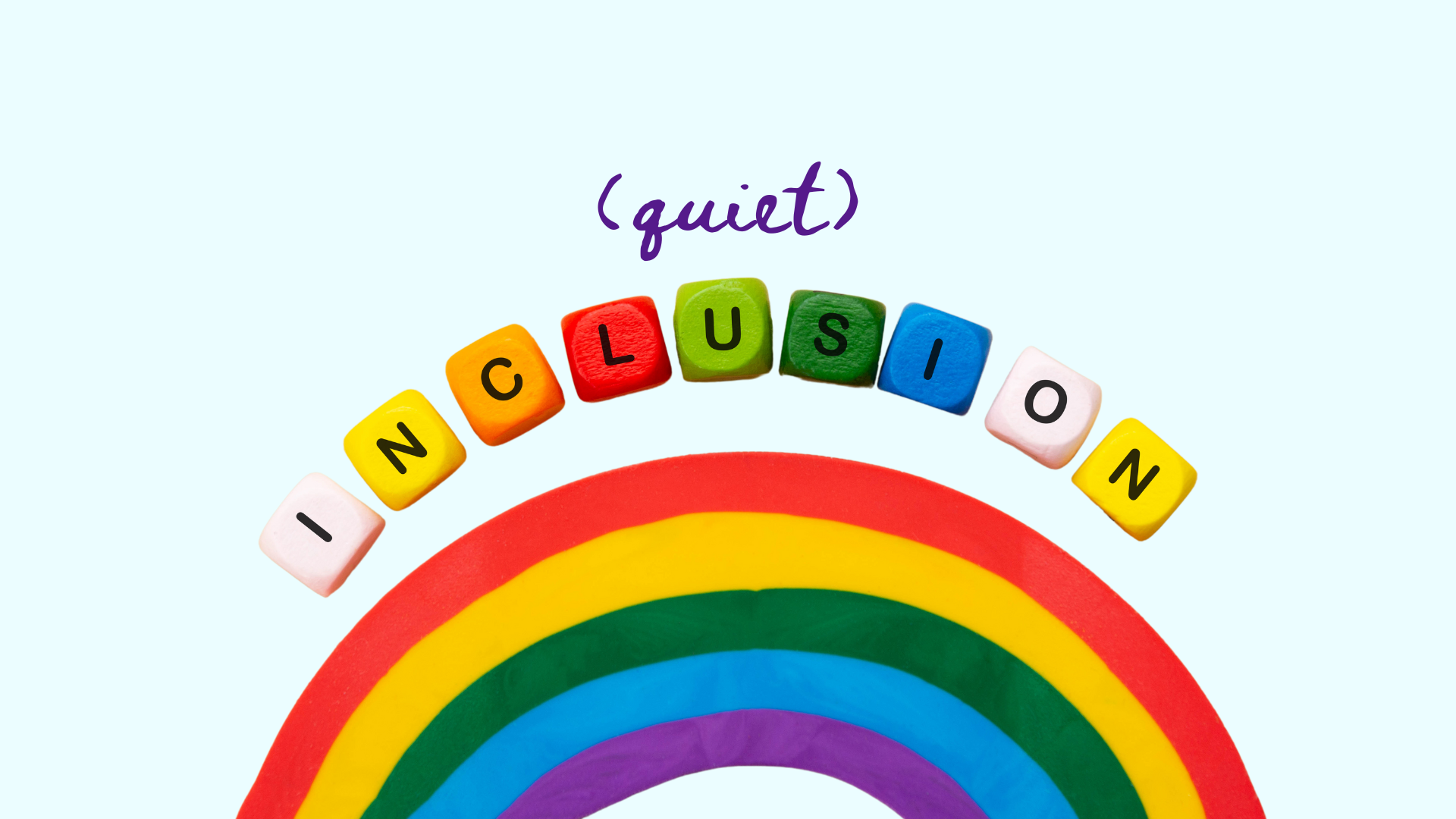 Rainbow with the words quiet inclusion above it.
